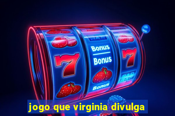 jogo que virginia divulga